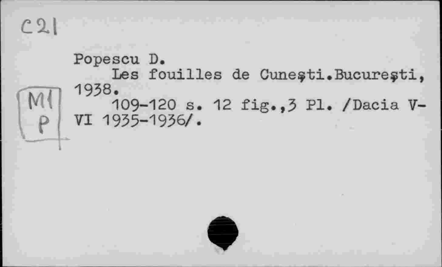 ﻿C SL I
Popescu D.
Les fouilles de Guue^ti.Bucure^ti, 1958.
109-120 s. 12 fig.,5 Pl. /Dacia V-VI 1955-1956/.